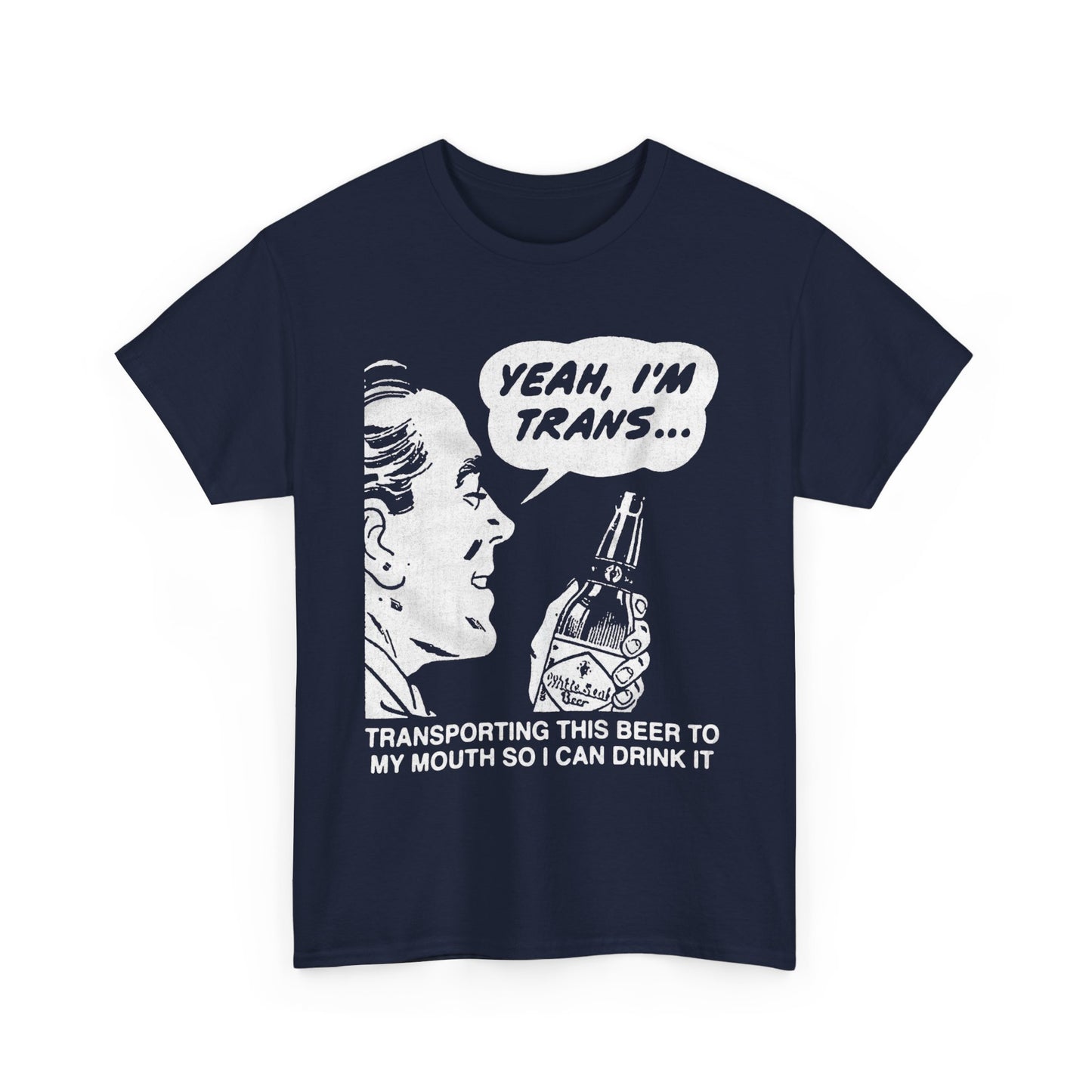 Yeah, I'm Trans...Transporting This Beer To My Mouth So I Can Drink It shirt