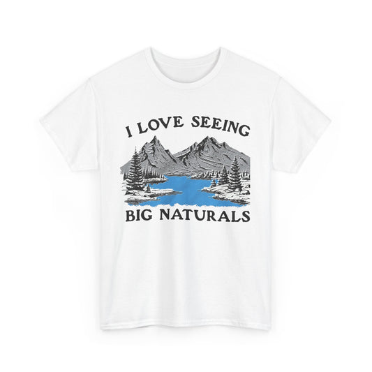 I Love Seeing Big Naturals. SHIRT