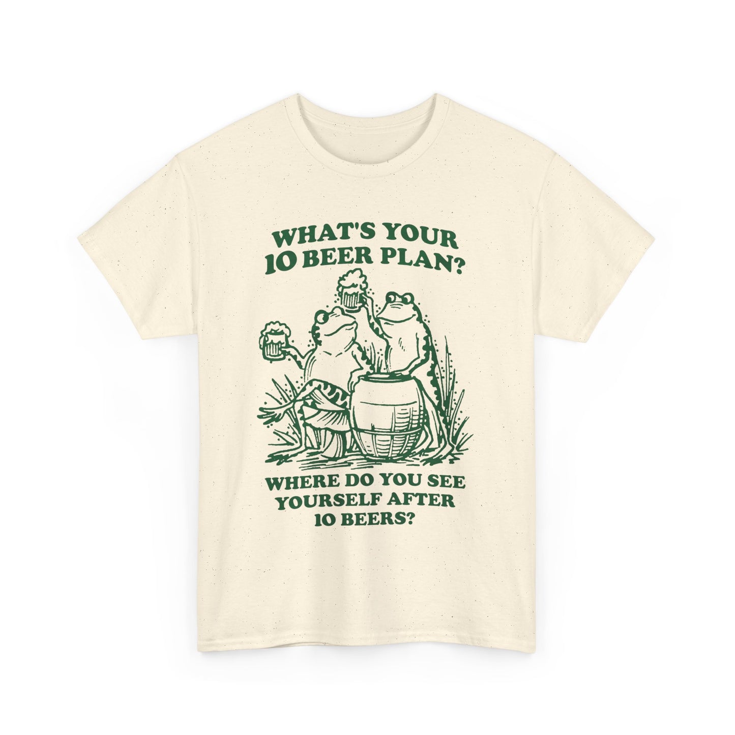 What's Your 10 Beer Plan? Where Do You See Yourself After 10 Beers? shirt