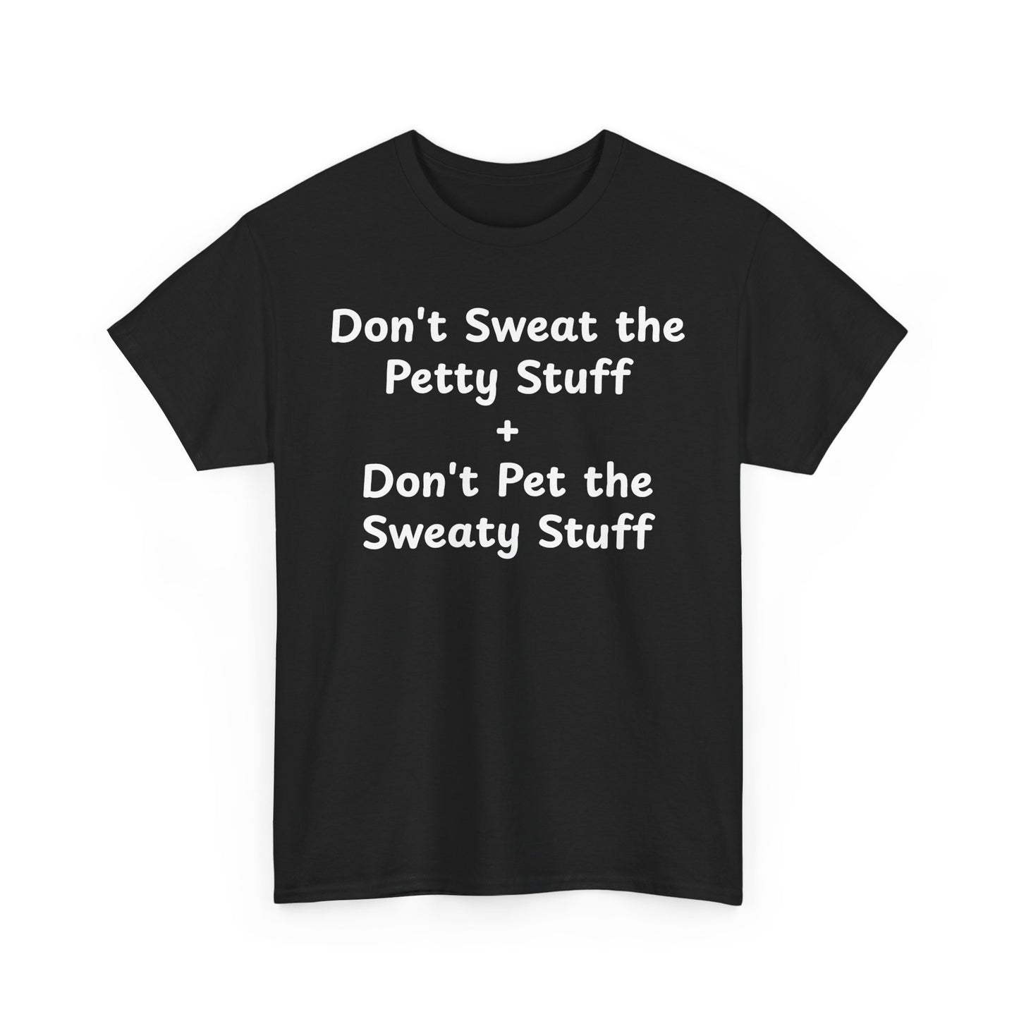 Don't Sweat the Petty Stuff + Don't Pet the Sweaty Stuff shirt