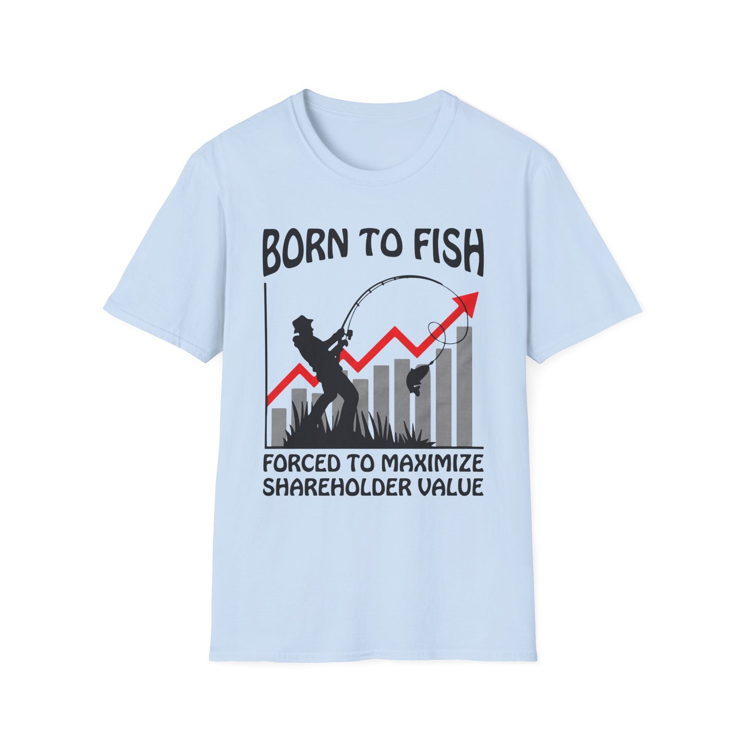 Born To Fish Forced To Maximize Shareholder Value. shirt