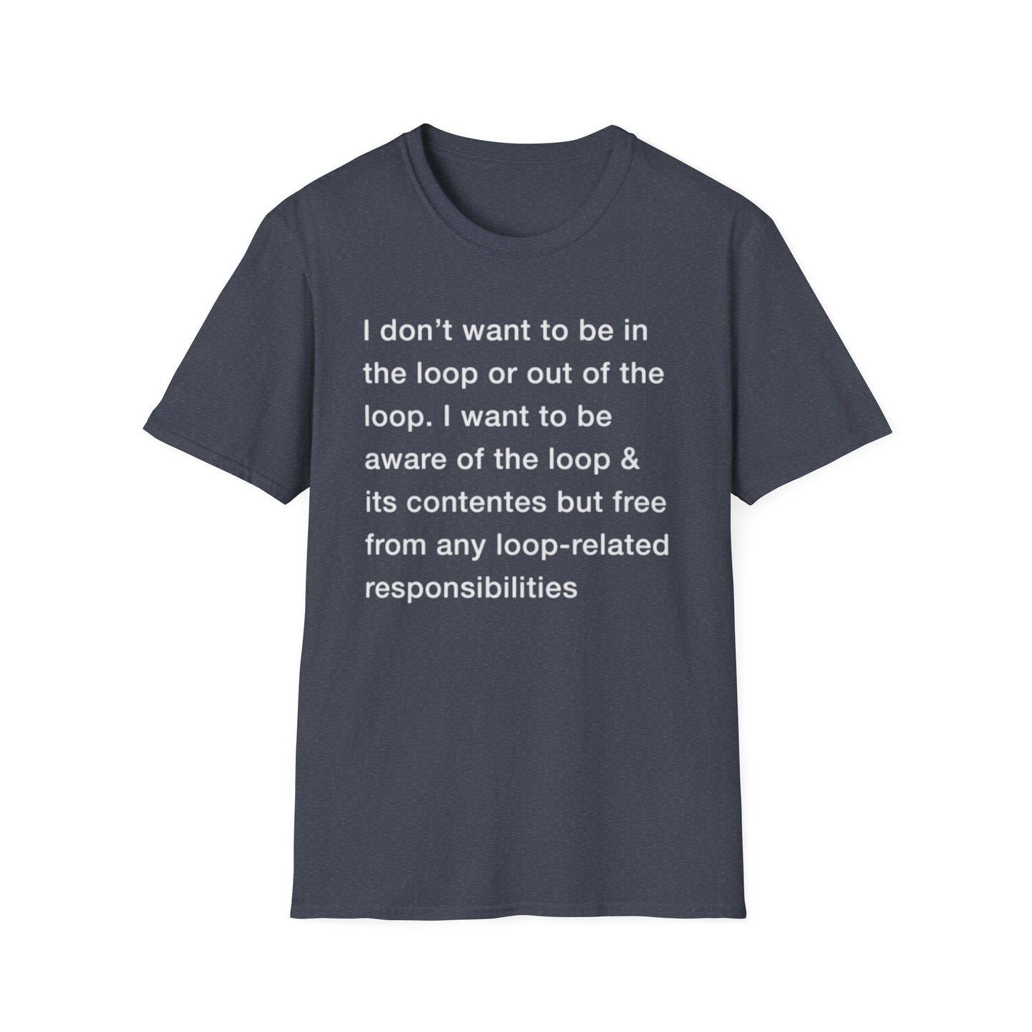I Don't Want To Be In The Loop. shirt