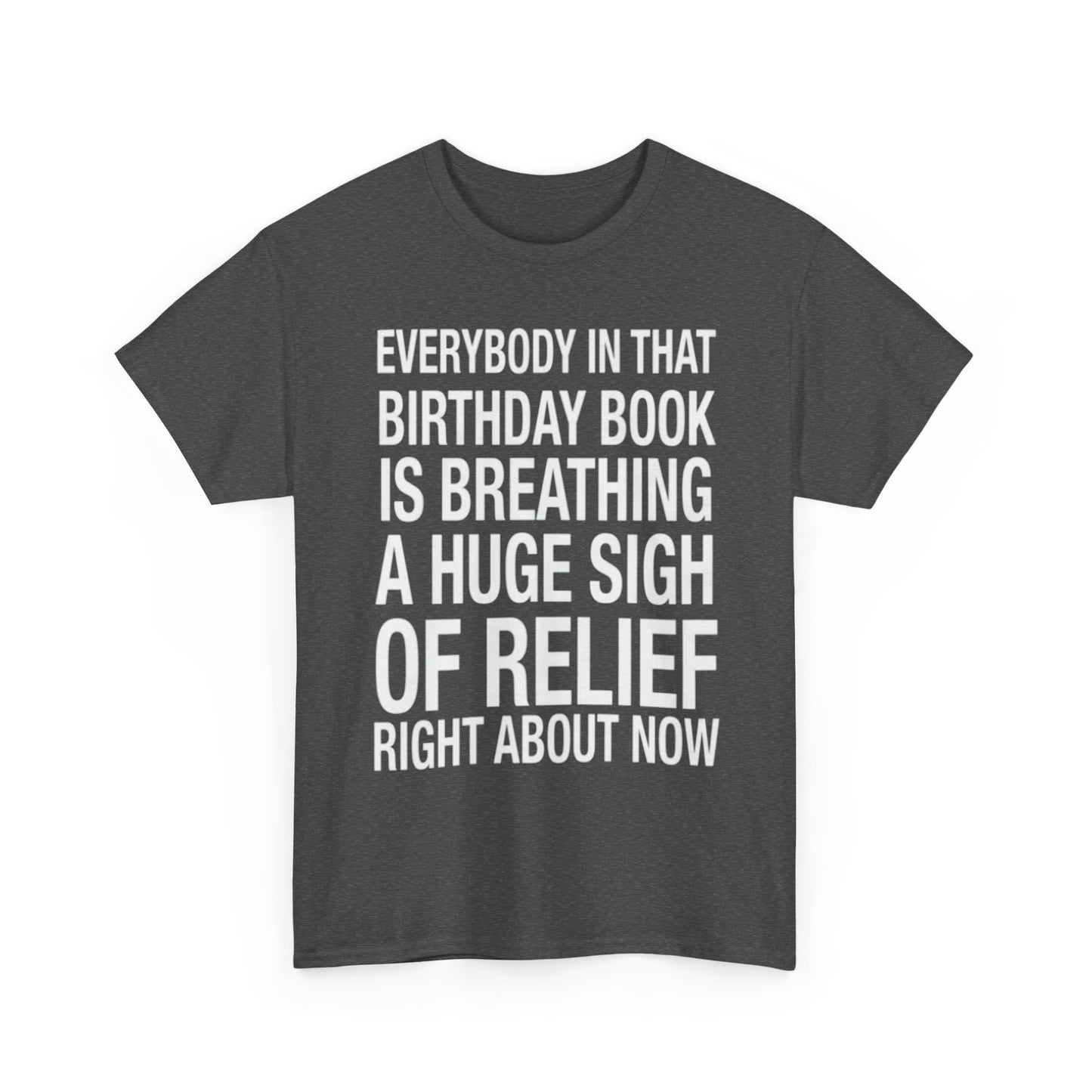 Everybody In That Birthday Book Is Breathing A Huge Sigh Of Relief Right Now. shirt