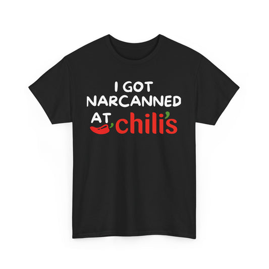 I GOT NARCANNED AT spicy restaurant shirt