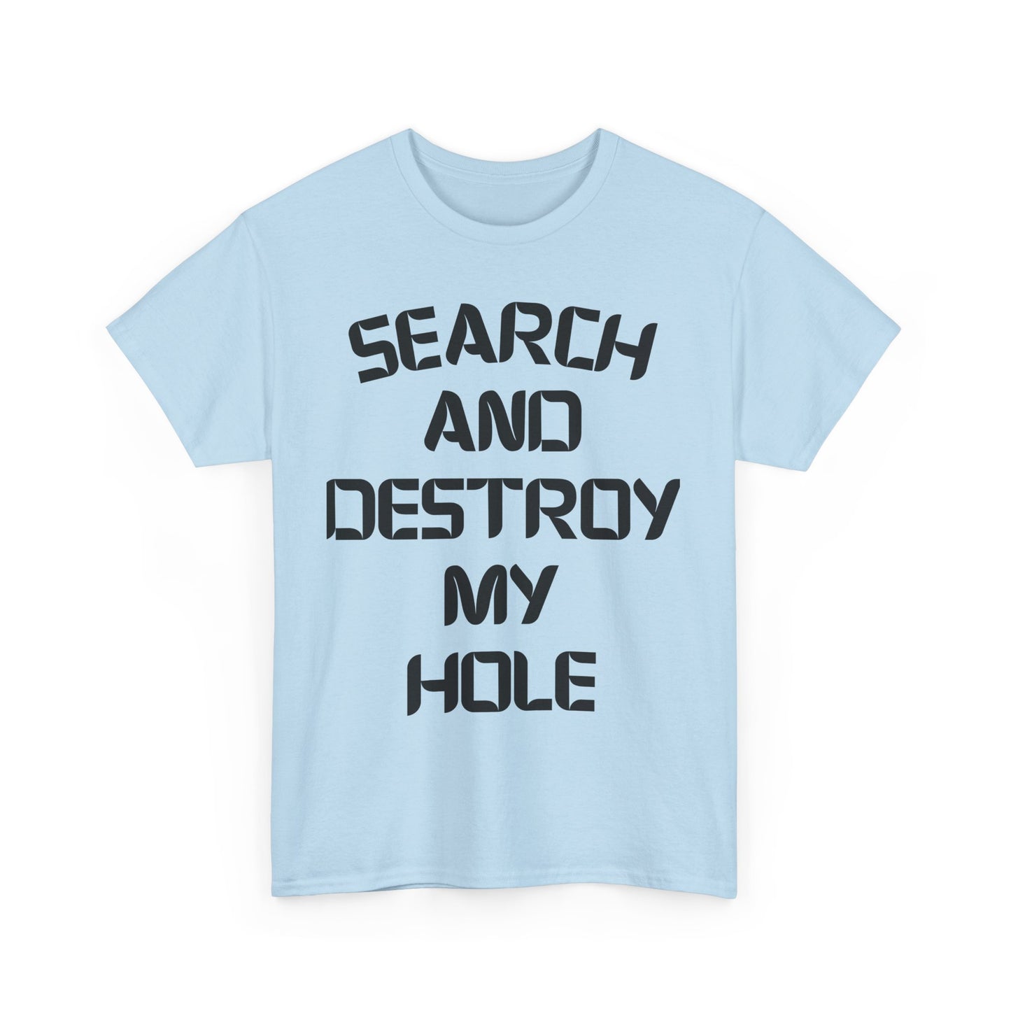 SEARCH AND DESTROY MY HOLE SHIRT