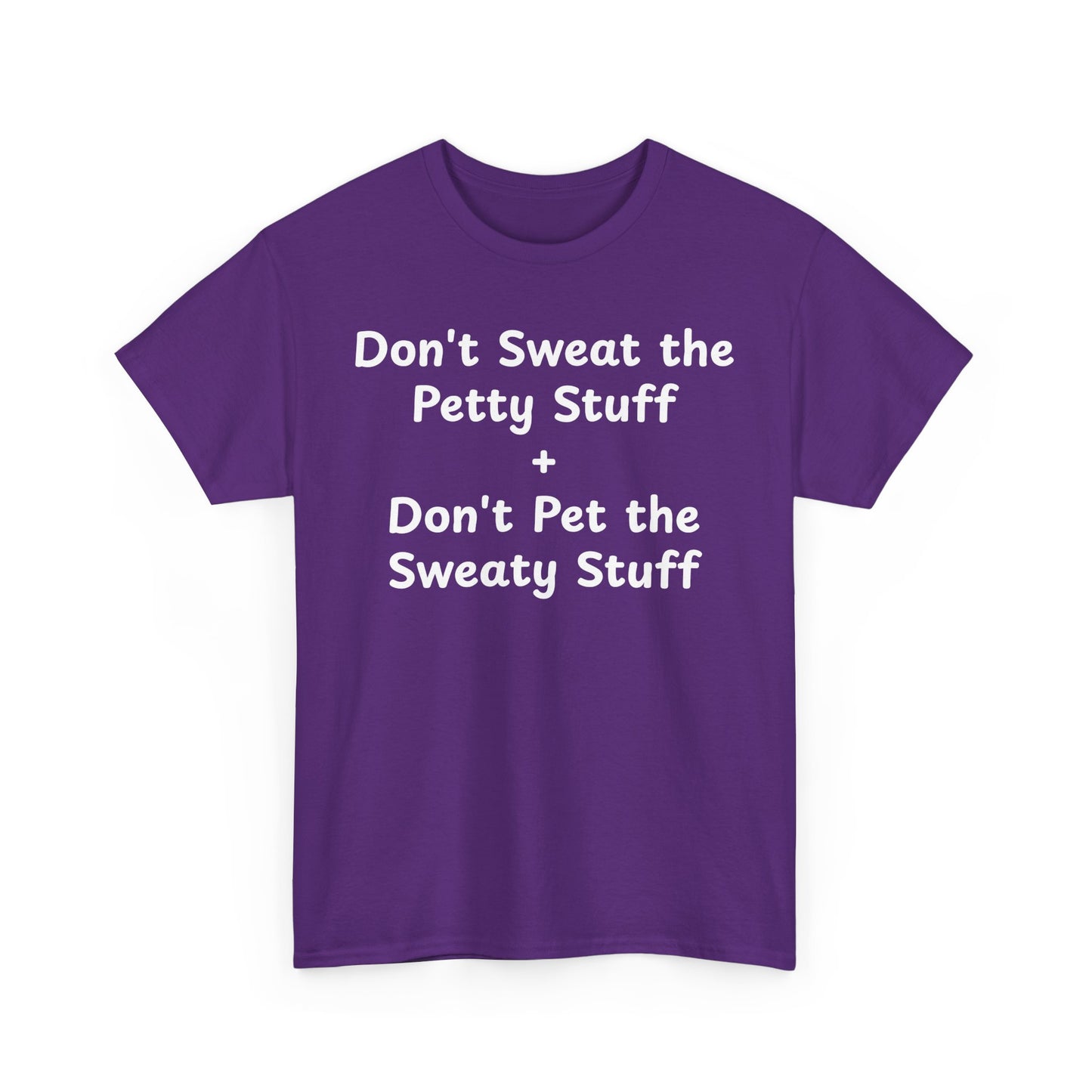 Don't Sweat the Petty Stuff + Don't Pet the Sweaty Stuff shirt