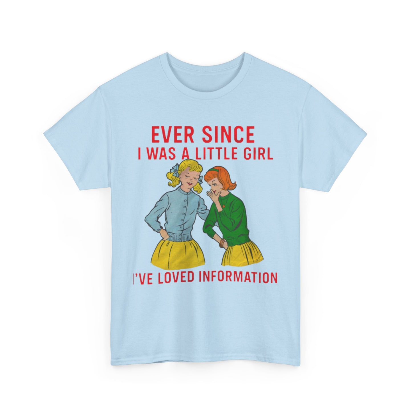Ever Since I Was A Little Girl I've Loved Information. shirt