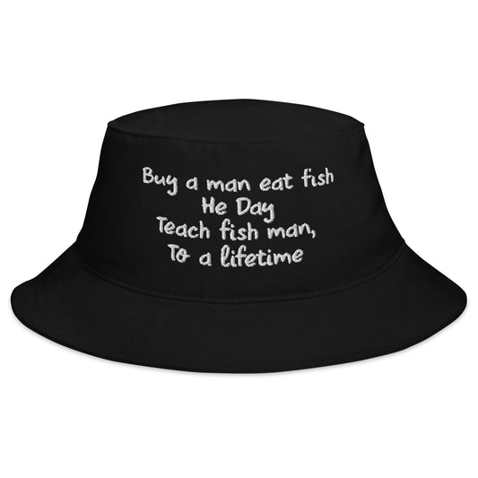 Buy a man eat fish He Day Teach fish man To a lifetime Bucket Hat