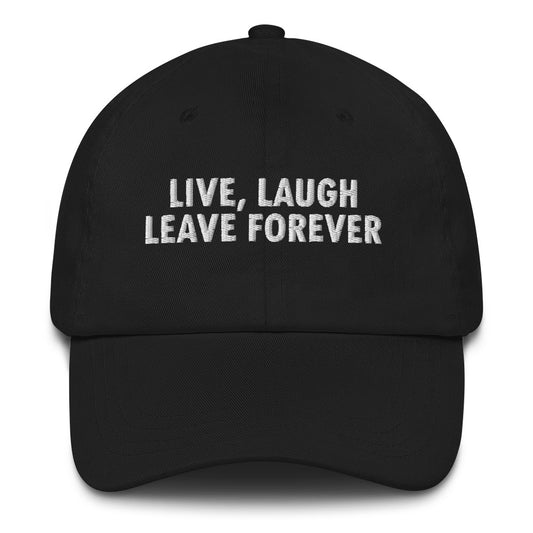 LIVE LAUGH LEAVE Dad hat