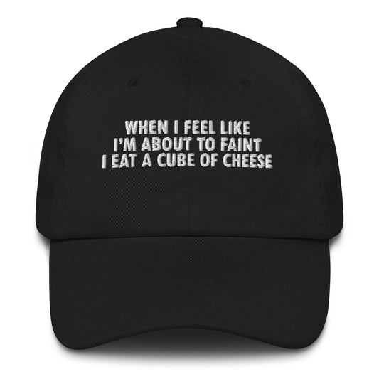 When I Feel Like I'm About To Faint I Eat A Cube Of Cheese Dad hat