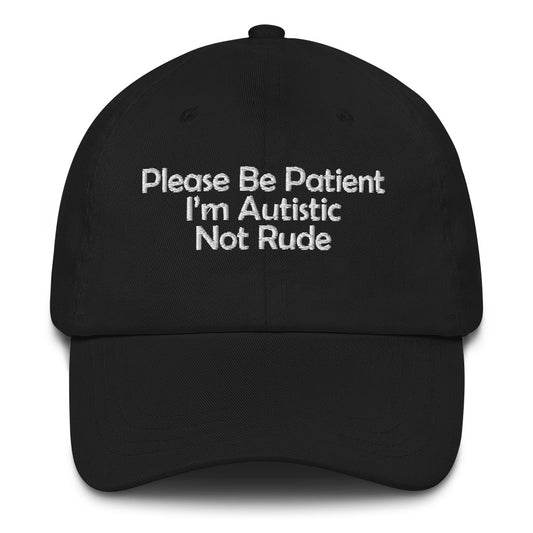 Please Be Patient I'm Autistic Not Rude Dad hat
