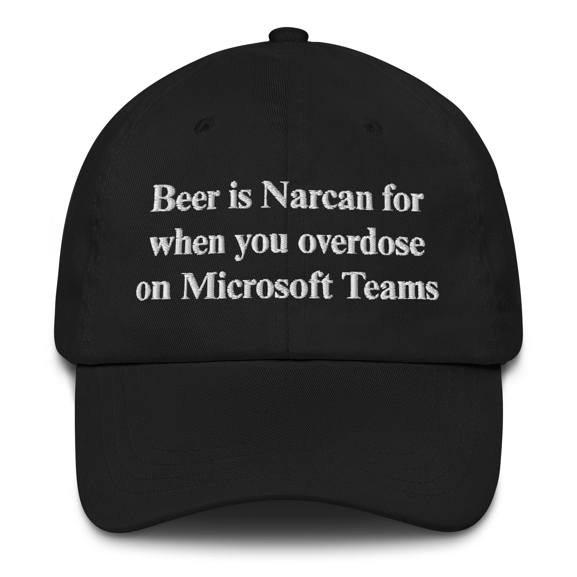 Beer Is Narcan For When You Overdose On Microsoft Teams. Hat – Epic ...
