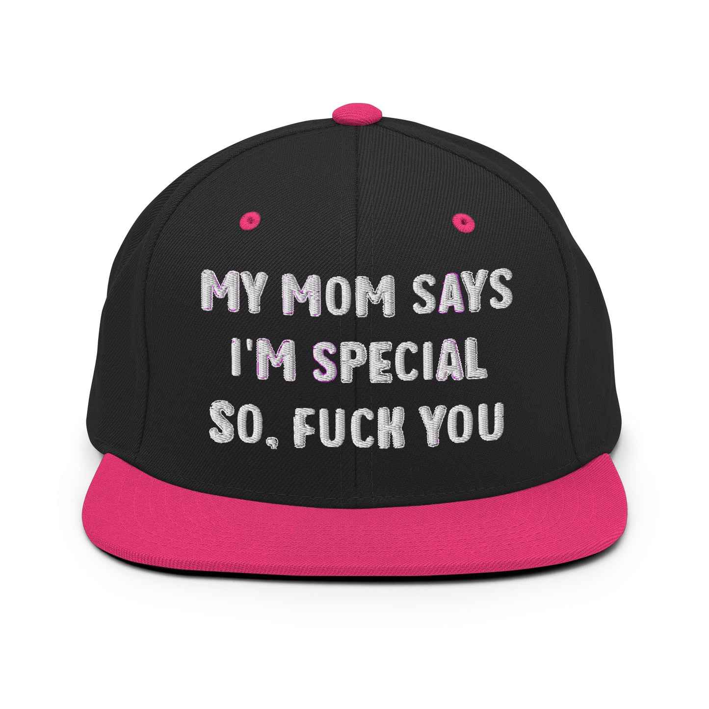 MY MOM SAYS I'M SPECIAL SO, FUCK YOU Snapback Hat