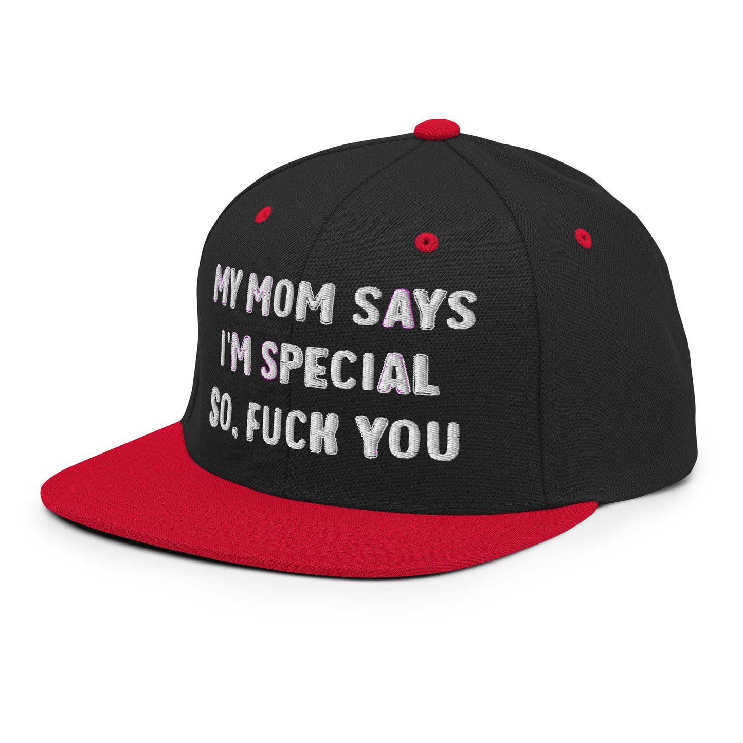 MY MOM SAYS I'M SPECIAL SO, FUCK YOU Snapback Hat