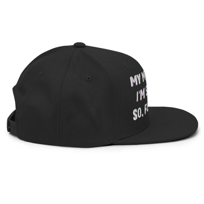 MY MOM SAYS I'M SPECIAL SO, FUCK YOU Snapback Hat