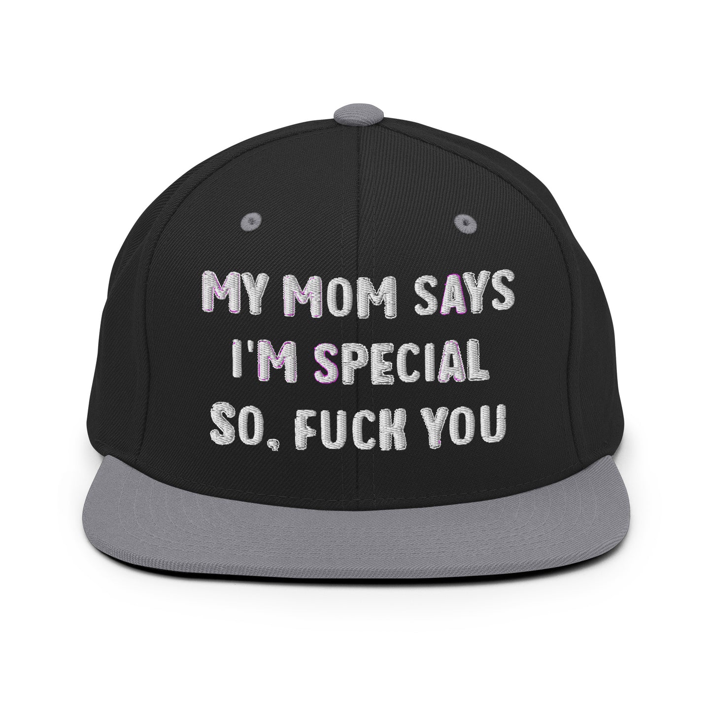 MY MOM SAYS I'M SPECIAL SO, FUCK YOU Snapback Hat