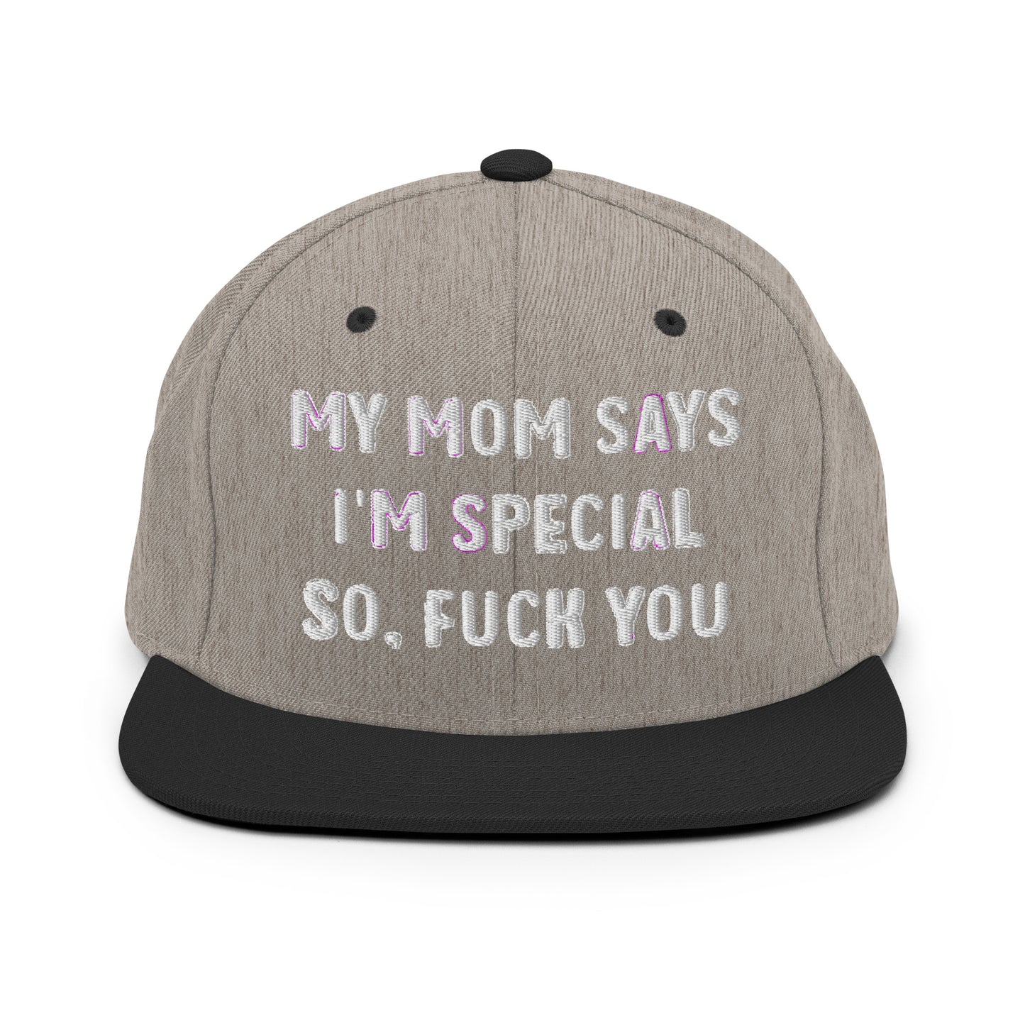 MY MOM SAYS I'M SPECIAL SO, FUCK YOU Snapback Hat