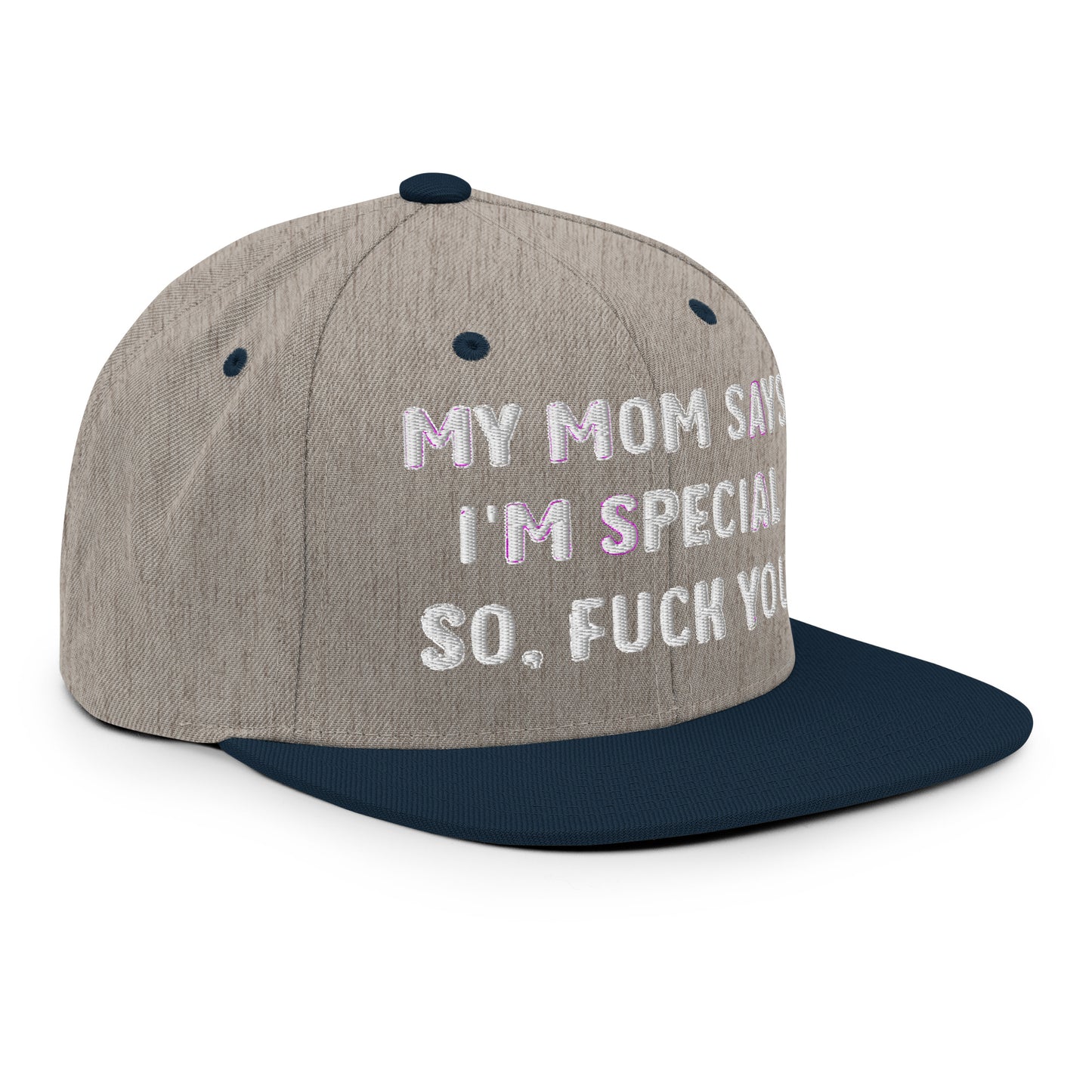 MY MOM SAYS I'M SPECIAL SO, FUCK YOU Snapback Hat