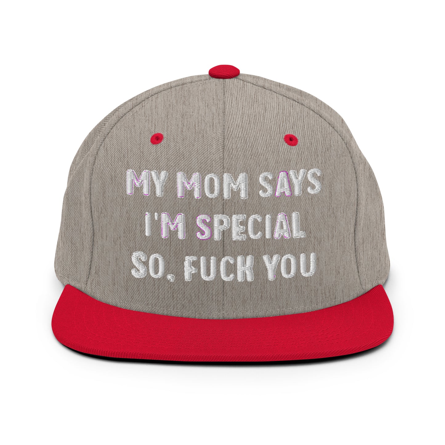 MY MOM SAYS I'M SPECIAL SO, FUCK YOU Snapback Hat