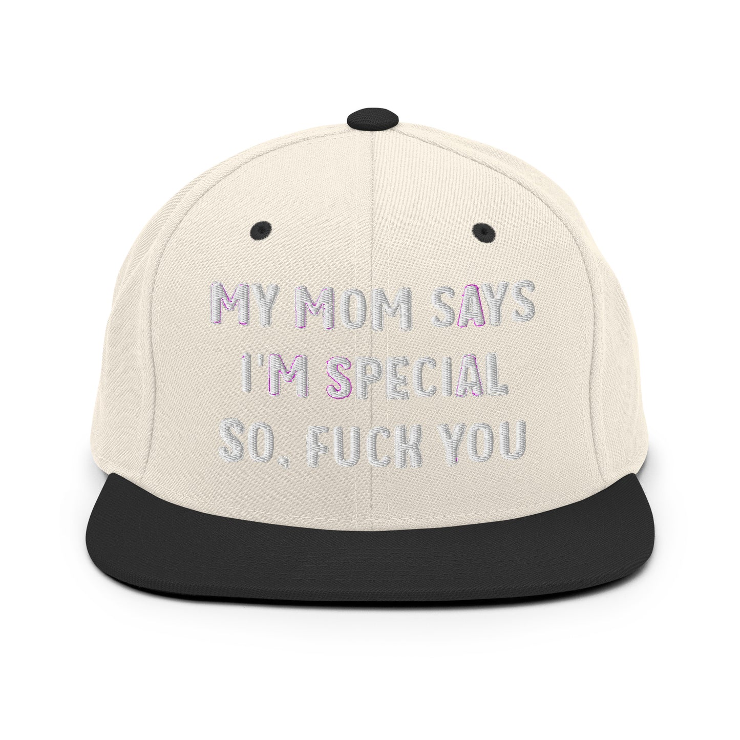 MY MOM SAYS I'M SPECIAL SO, FUCK YOU Snapback Hat