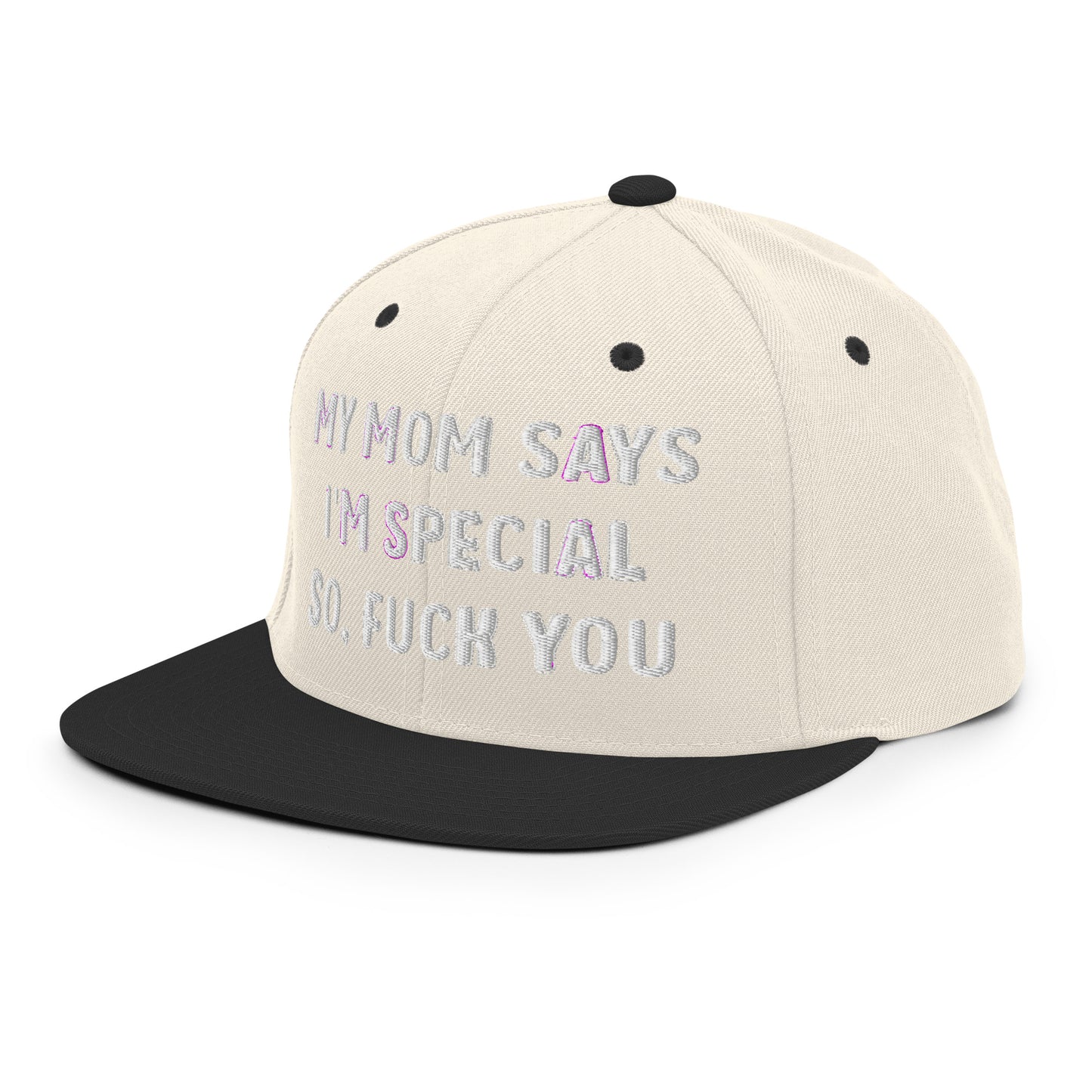 MY MOM SAYS I'M SPECIAL SO, FUCK YOU Snapback Hat