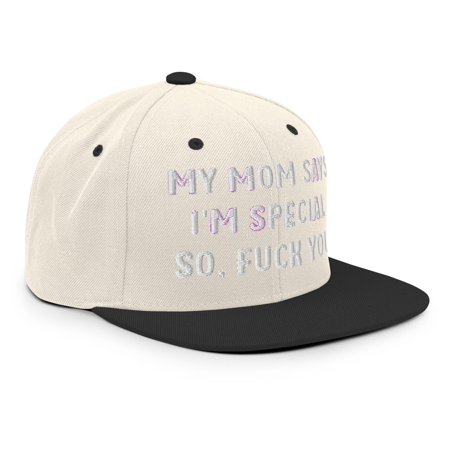 MY MOM SAYS I'M SPECIAL SO, FUCK YOU Snapback Hat