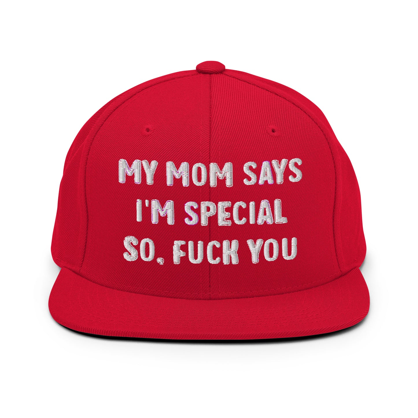 MY MOM SAYS I'M SPECIAL SO, FUCK YOU Snapback Hat