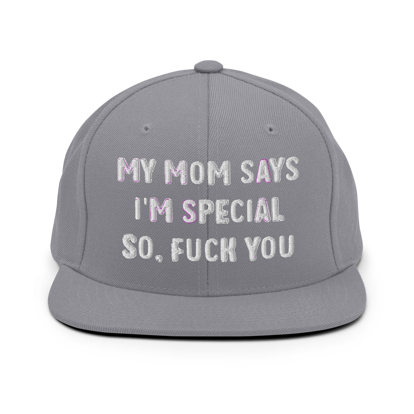 MY MOM SAYS I'M SPECIAL SO, FUCK YOU Snapback Hat