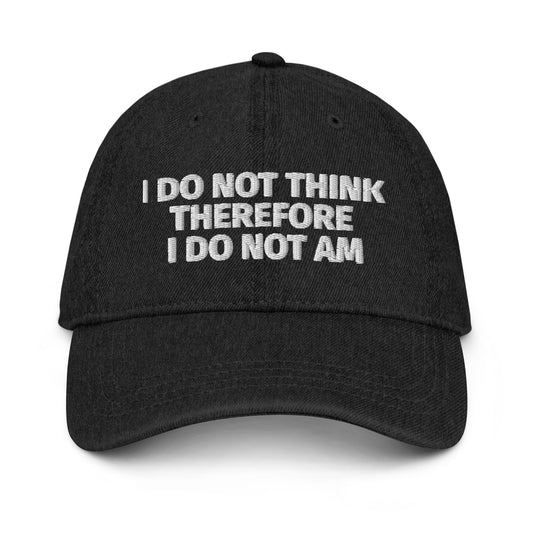 I DO NOT THINK THEREFORE I DO NOT AM Denim Hat