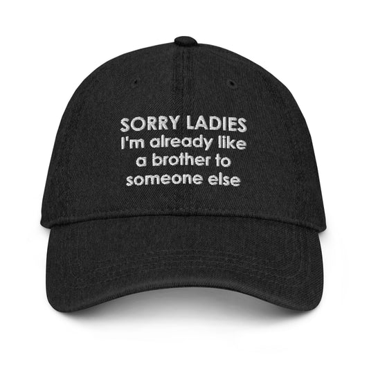 SORRY LADIES I'm already like a brother to someone else Denim Hat