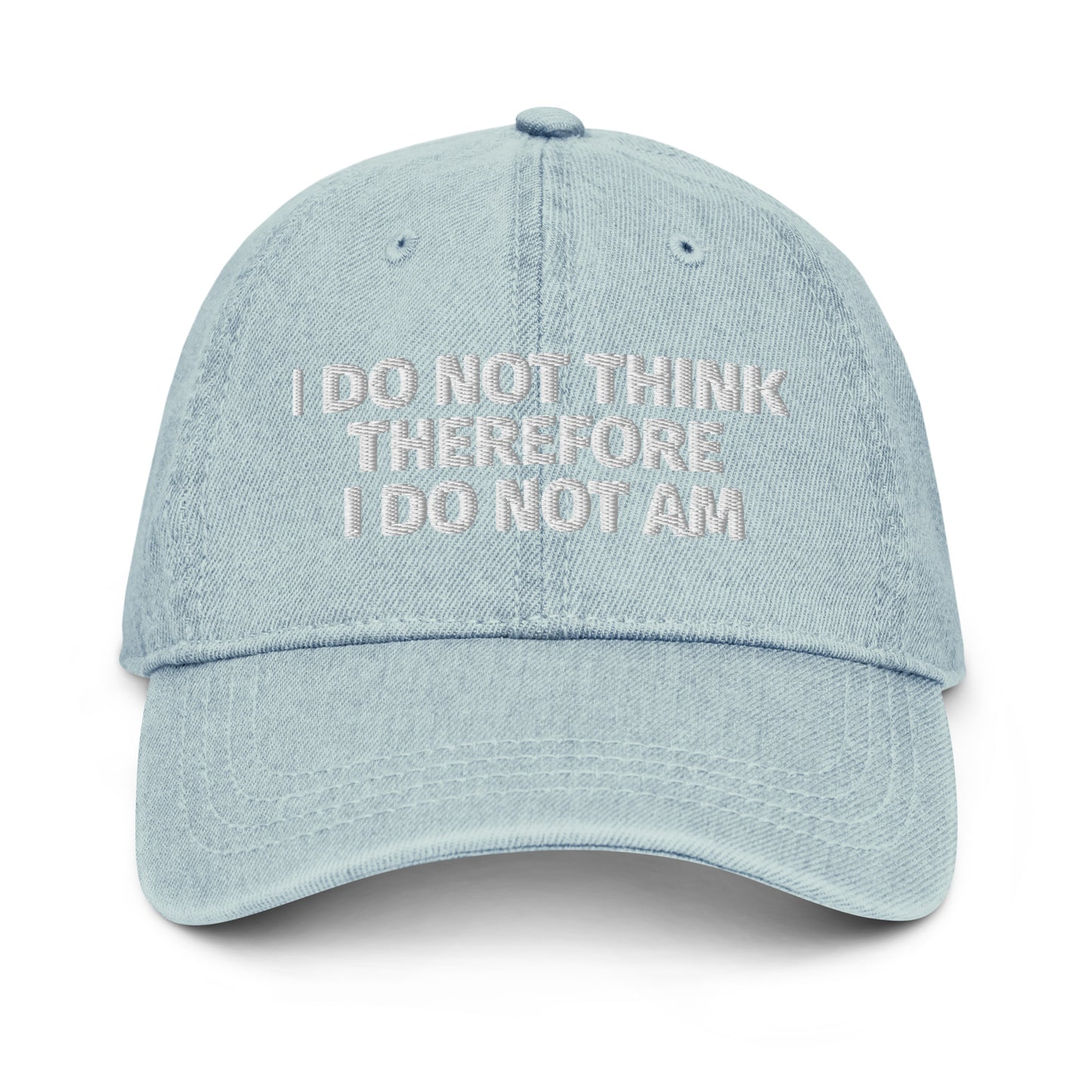 I DO NOT THINK THEREFORE I DO NOT AM Denim Hat