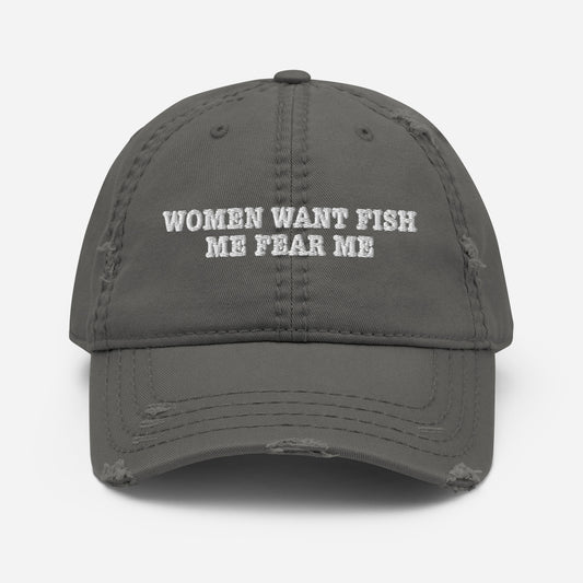 Women Want Fish, Fear Me Distressed Dad Hat