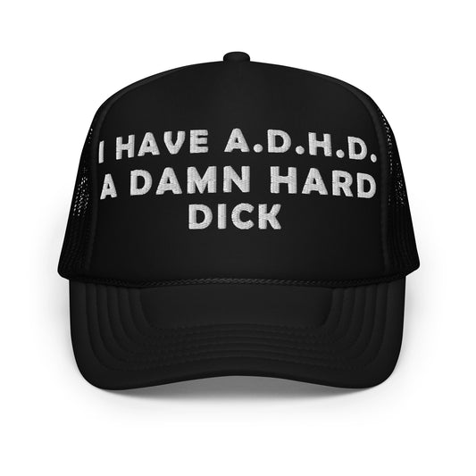 I HAVE ADHD Foam trucker hat