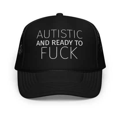 AUTISTIC AND READY TO FUCK Foam trucker hat