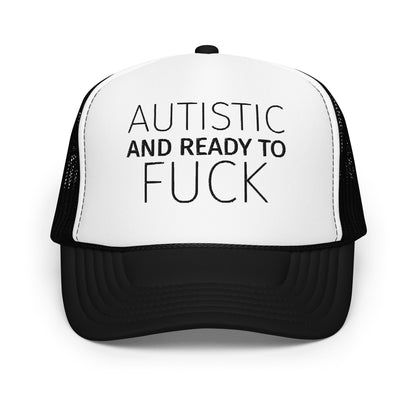 AUTISTIC AND READY TO FUCK Foam trucker hat