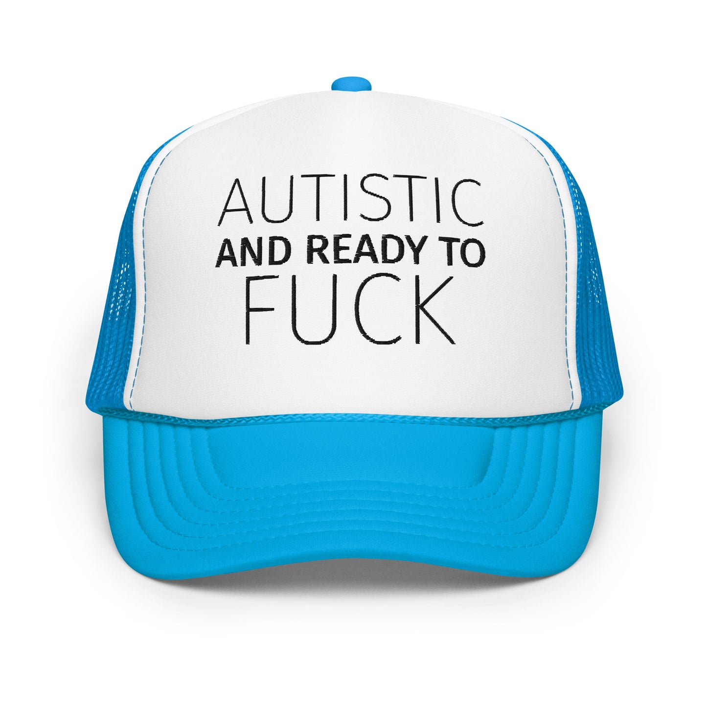 AUTISTIC AND READY TO FUCK Foam trucker hat