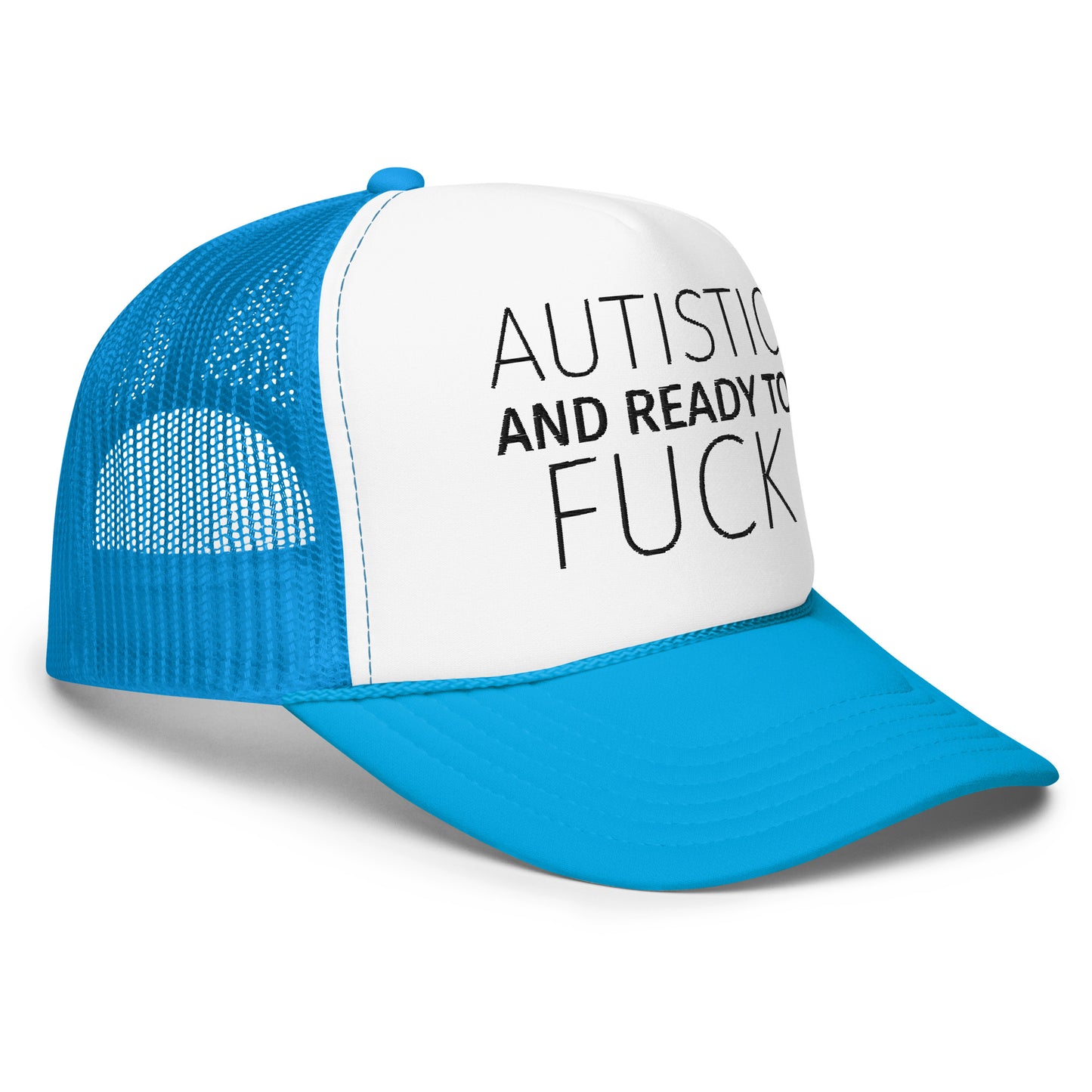 AUTISTIC AND READY TO FUCK Foam trucker hat