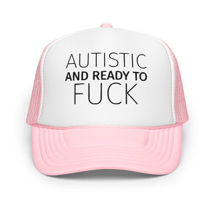 AUTISTIC AND READY TO FUCK Foam trucker hat