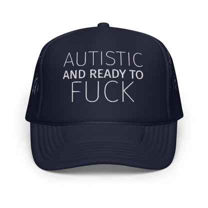 AUTISTIC AND READY TO FUCK Foam trucker hat