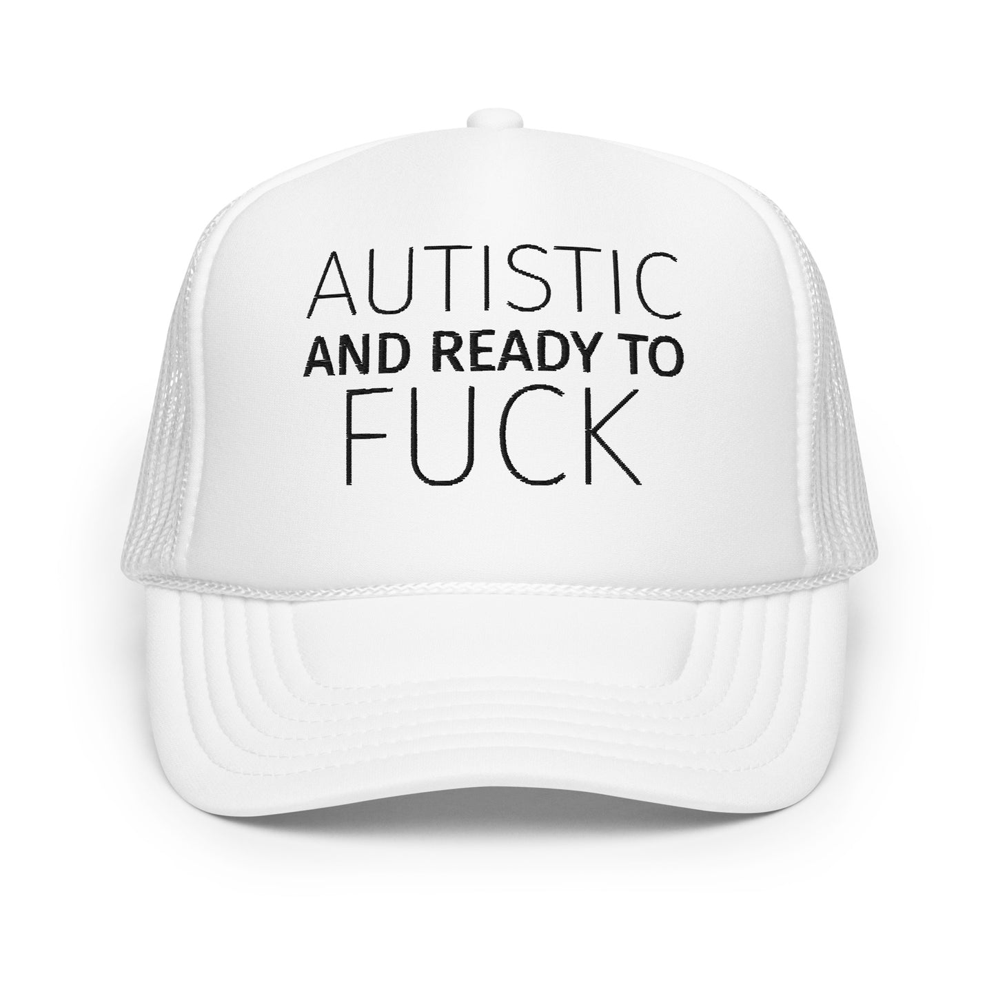 AUTISTIC AND READY TO FUCK Foam trucker hat