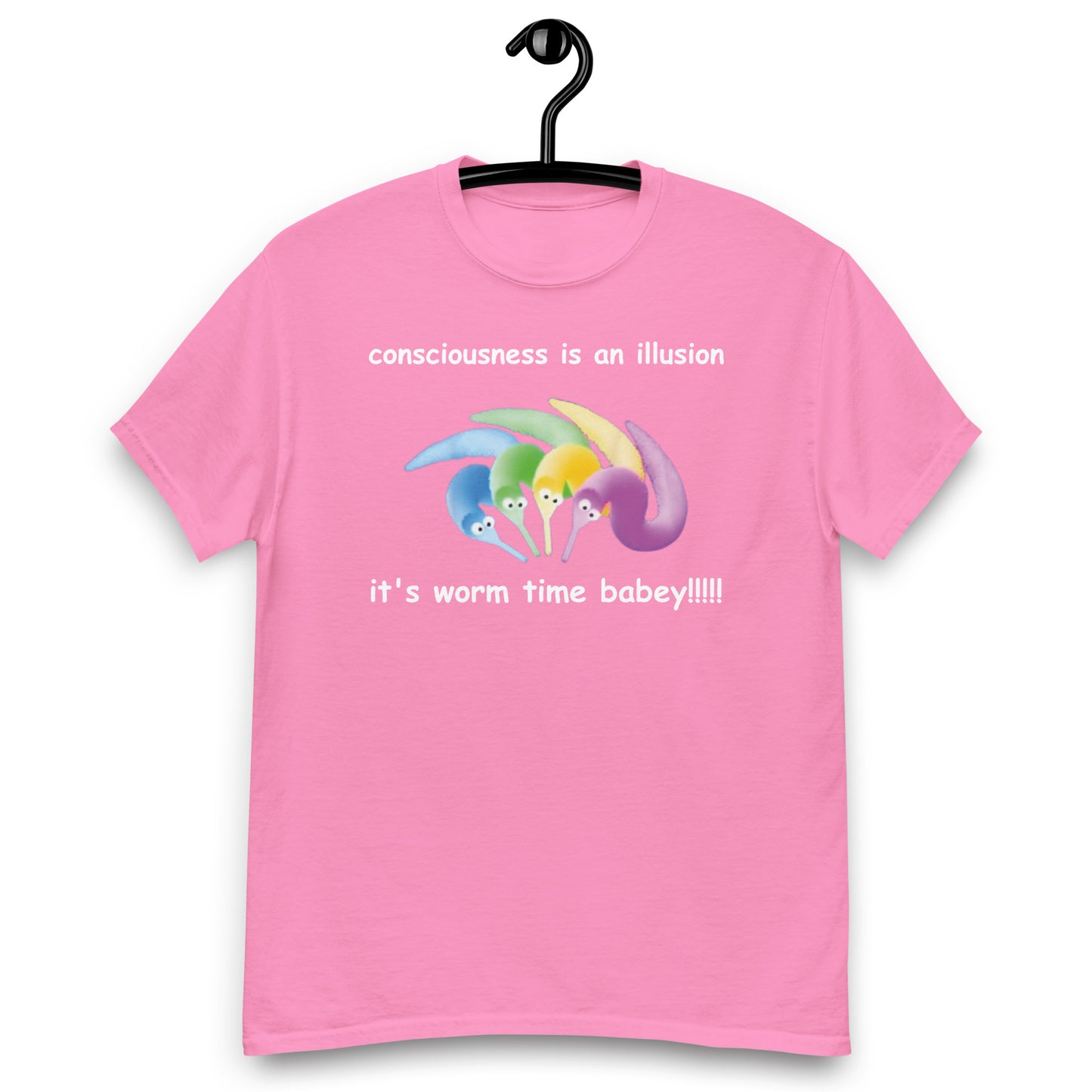 consciousness is an illusion it's worm time babey!!!!! classic t-shirt