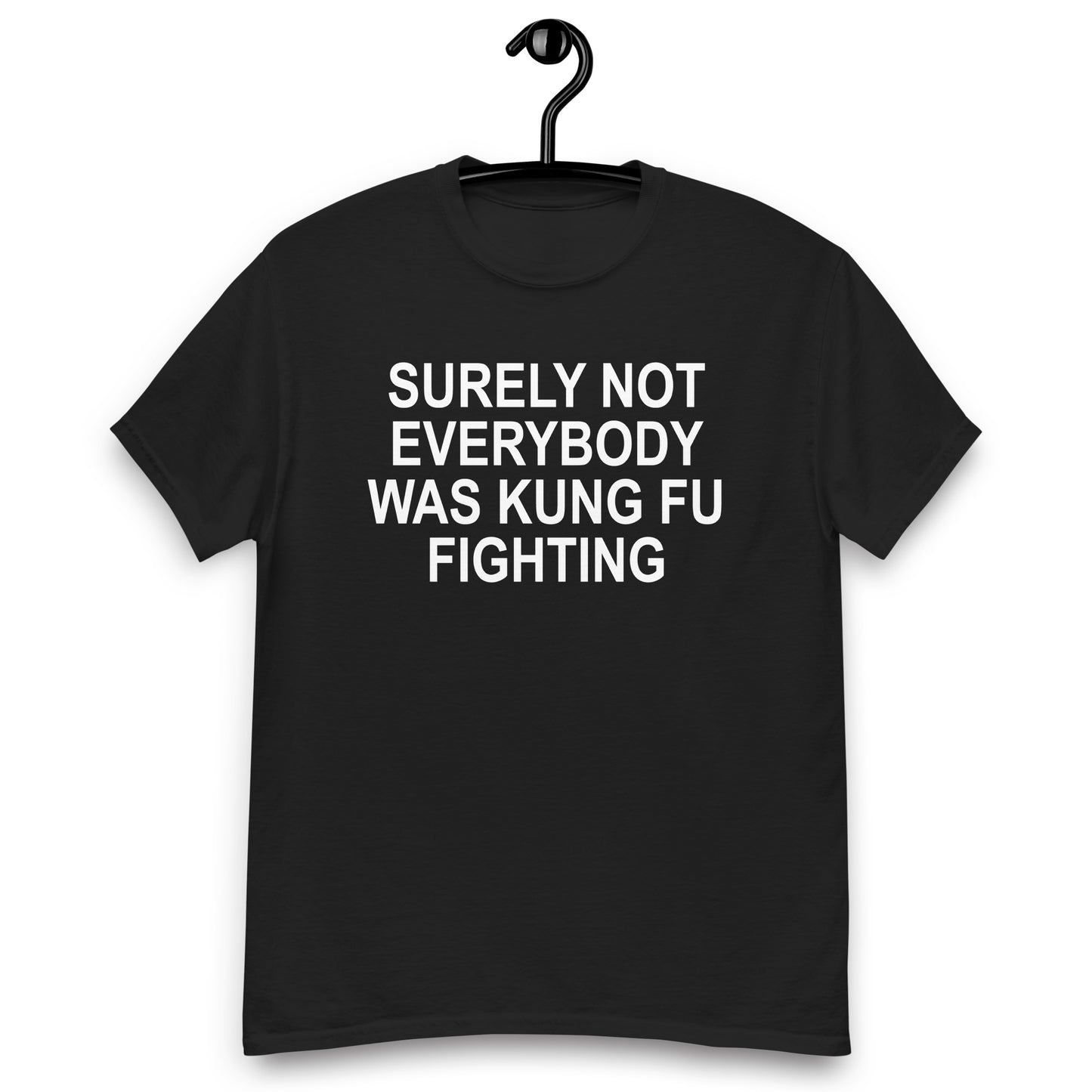 SURELY NOT EVERYBODY WAS KUNG FU FIGHTING tee