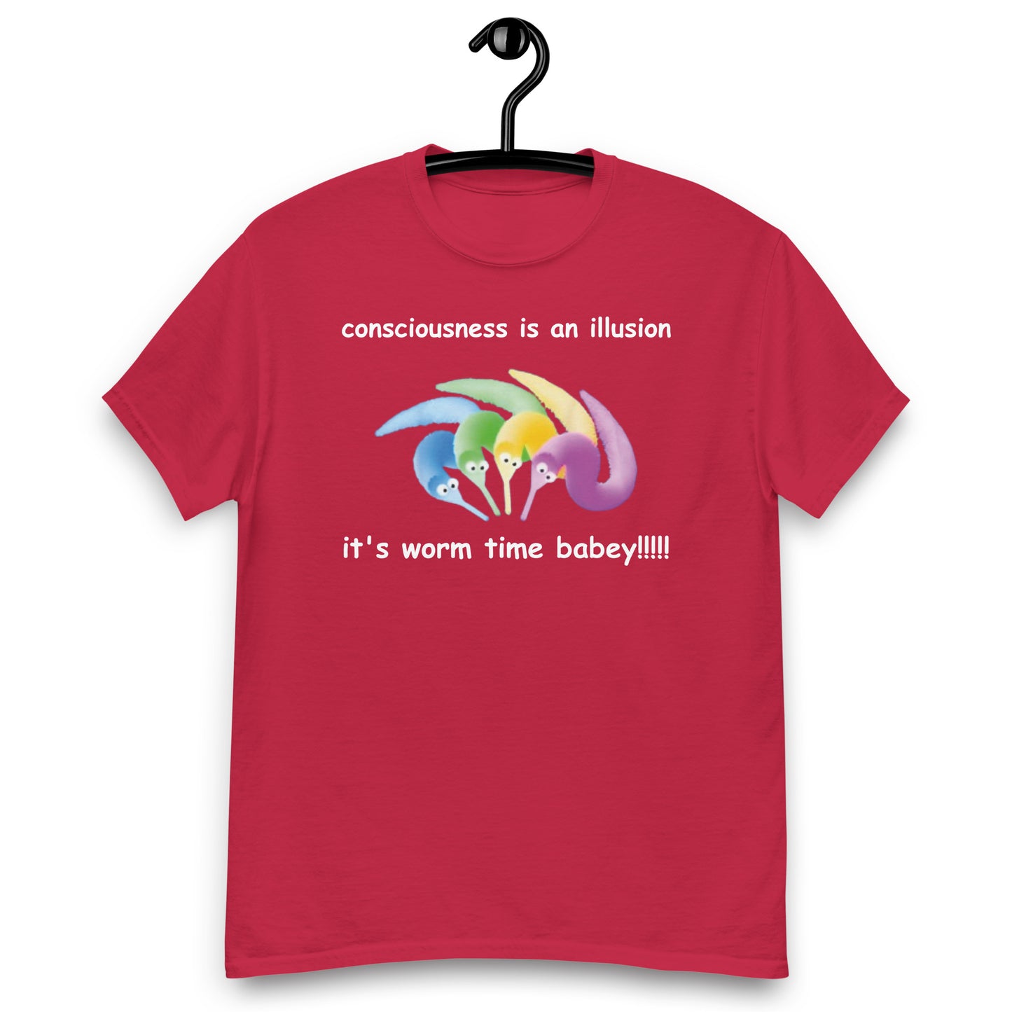 consciousness is an illusion it's worm time babey!!!!! classic t-shirt