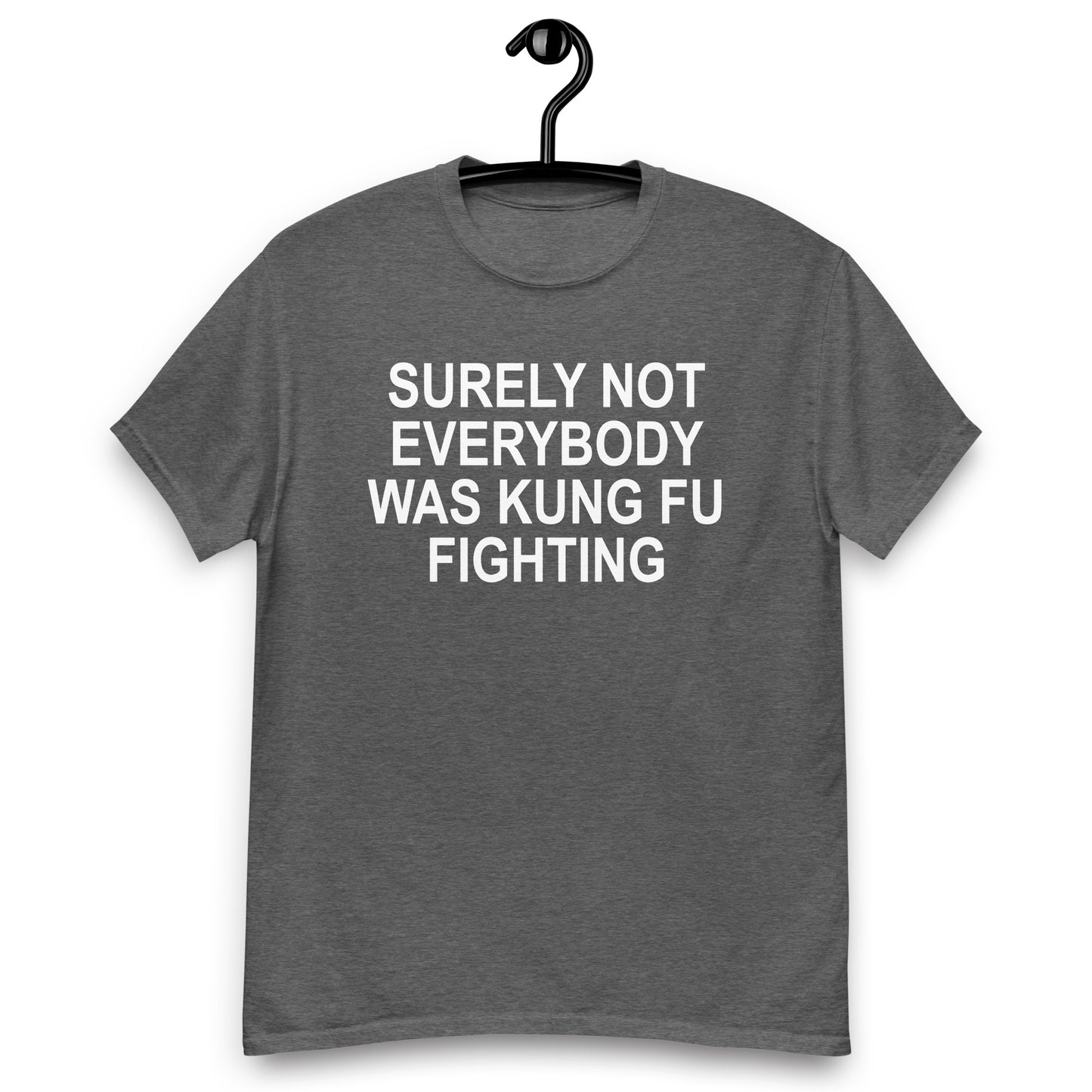 SURELY NOT EVERYBODY WAS KUNG FU FIGHTING tee