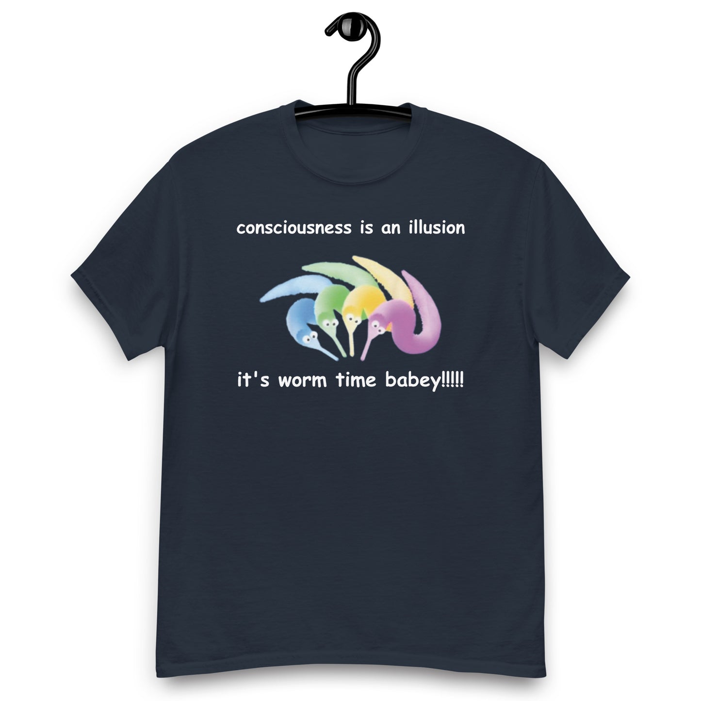 consciousness is an illusion it's worm time babey!!!!! classic t-shirt