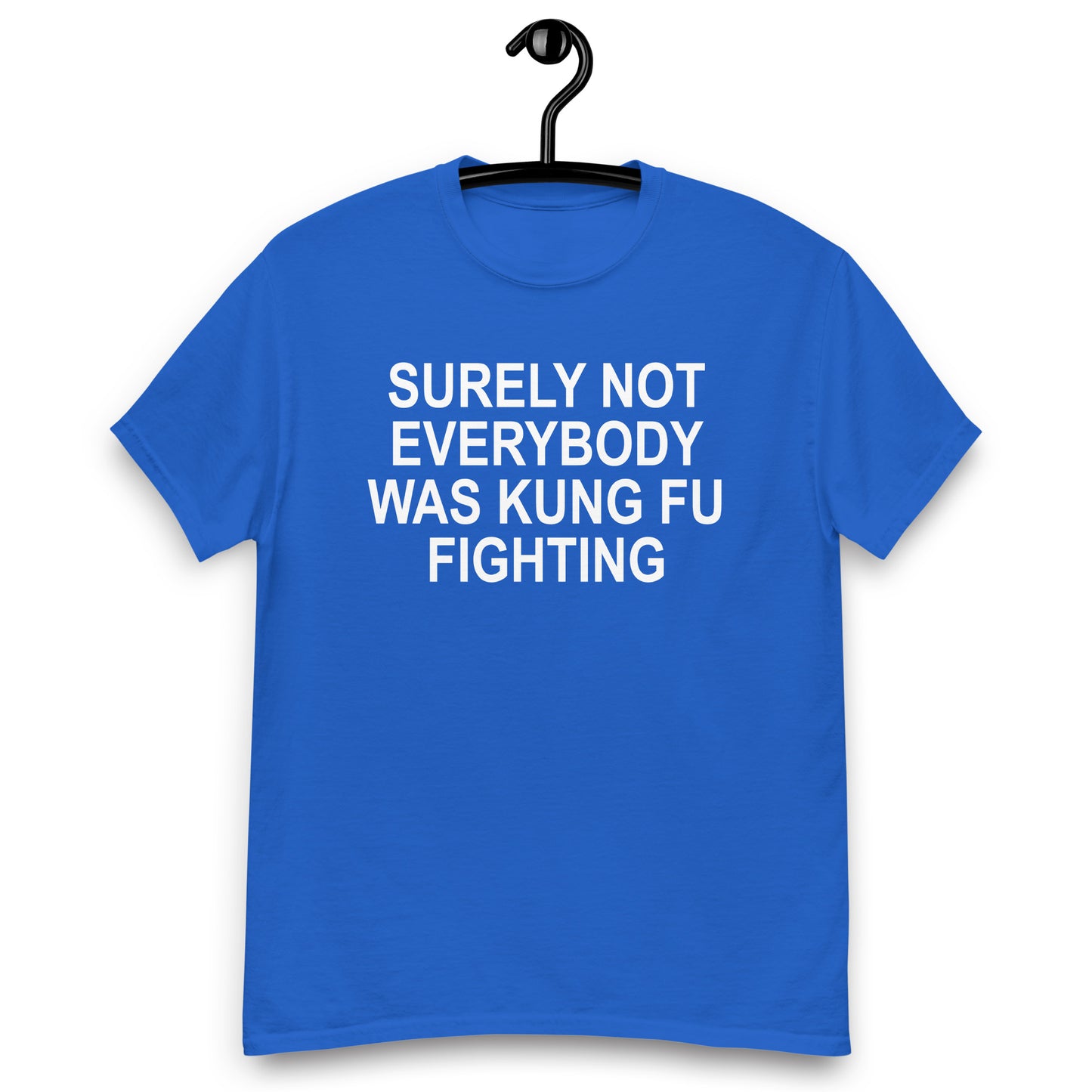 SURELY NOT EVERYBODY WAS KUNG FU FIGHTING tee