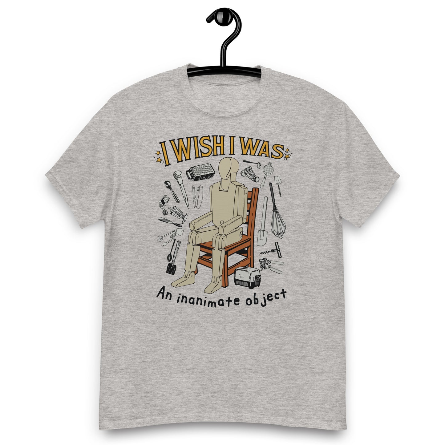 I Wish I Was An Inanimate Object. classic T-Shirt