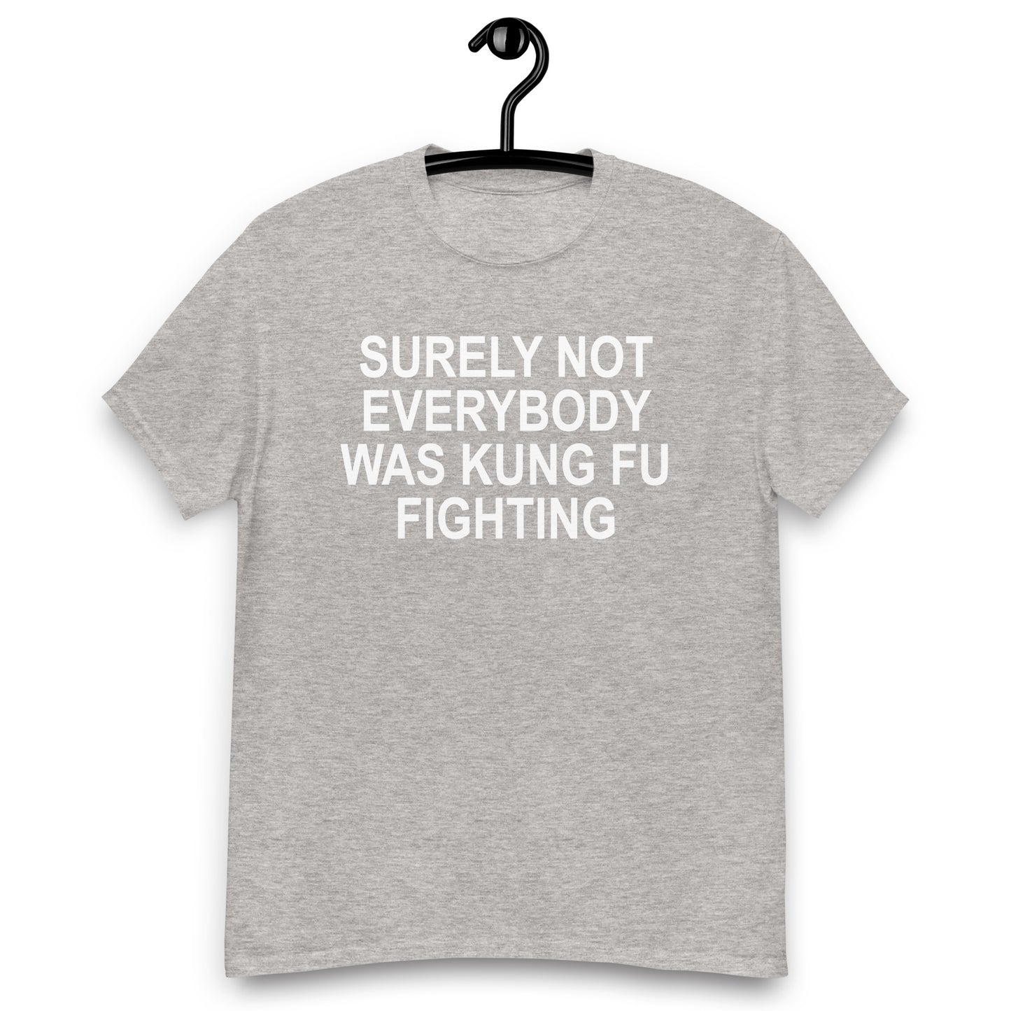 SURELY NOT EVERYBODY WAS KUNG FU FIGHTING tee