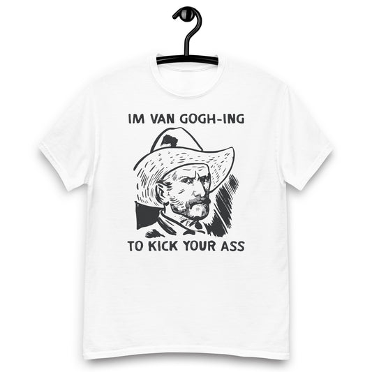 Camiseta con texto en inglés "I'm Van Gogh-ing to Kick Your Ass"