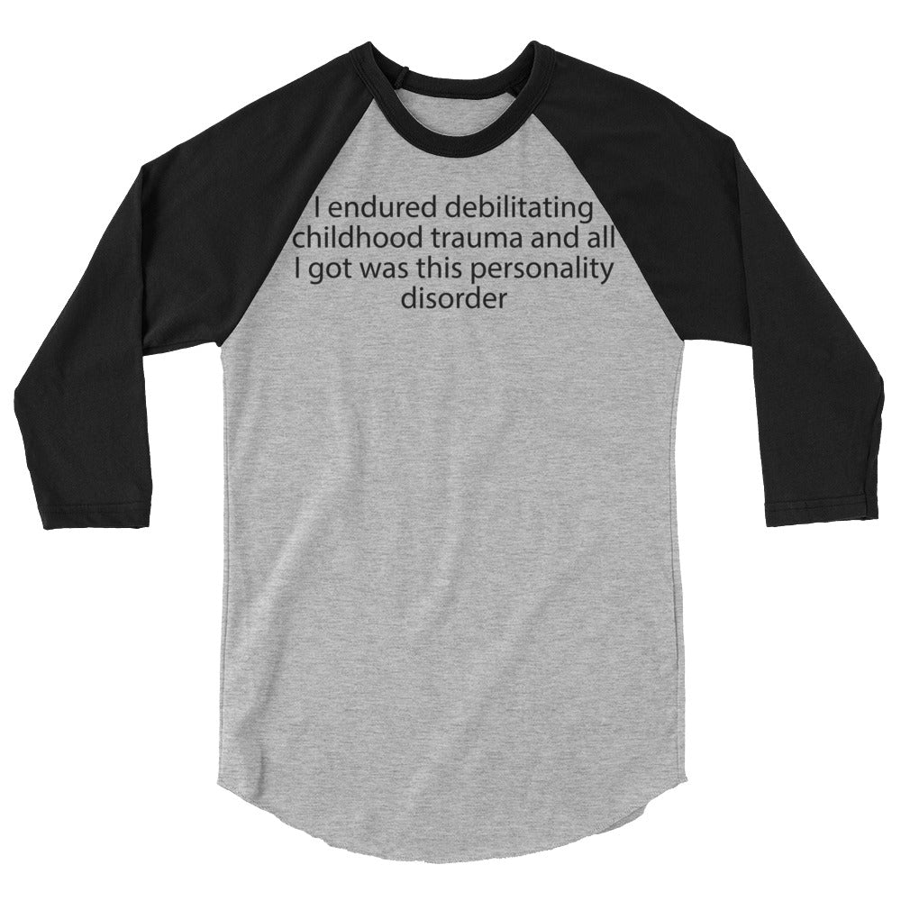 I endured debilitating childhood trauma 3/4 sleeve raglan shirt